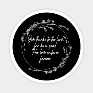 Give Thanks To The Lord For He Is Good His Love Endures Forever Lyrics Magnet